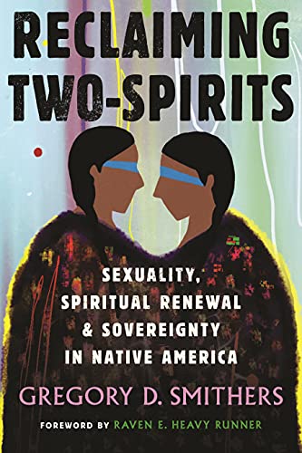 Reclaiming Two Spirits: Sexuality, Spiritual Renewal & Sovereignty in Native America