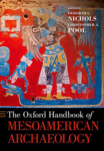The Oxford Handbook of Mesoamerican Archaeology (Oxford Handbooks) edited by Deborah L. Nichols, Christopher A. Pool