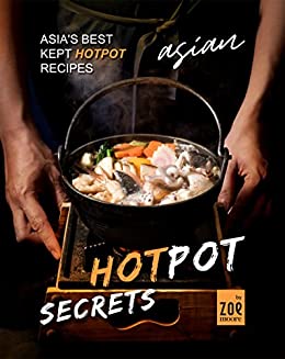 Asian Hotpot Secrets: Asia's Best Kept Hotpot Recipes