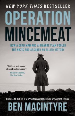 Operation Mincemeat: How a Dead Man and a Bizarre Plan Fooled the Nazis and Assured an Allied Victory, CA Edition