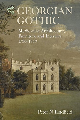 Georgian Gothic: Medievalist Architecture, Furniture and Interiors, 1730 1840 (EPUB)