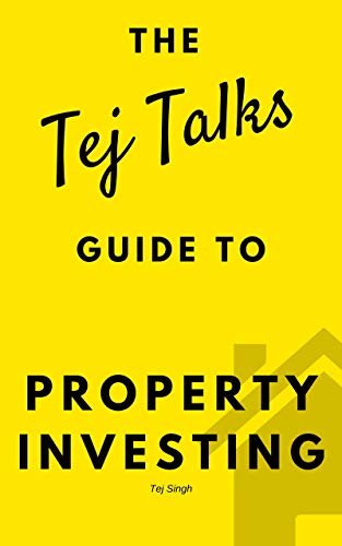 Property Investing: The Tej Talks Guide: Building a Profitable Property Business