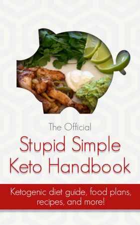 The Official Stupid Simple Keto Handbook: Ketogenic diet beginners guide, shopping lists, meal plans, recipes, and more!