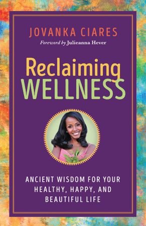 Reclaiming Wellness: Ancient Wisdom for Your Healthy, Happy, and Beautiful Life