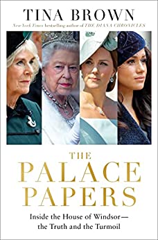 The Palace Papers: Inside the House of Windsorthe Truth and the Turmoil