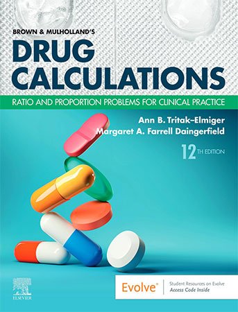 Brown and Mulholland's Drug Calculations: Ratio and Proportion Problems for Clinical Practice, 12th Edition