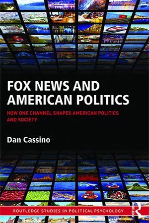 Fox News and American Politics: How One Channel Shapes American Politics and Society