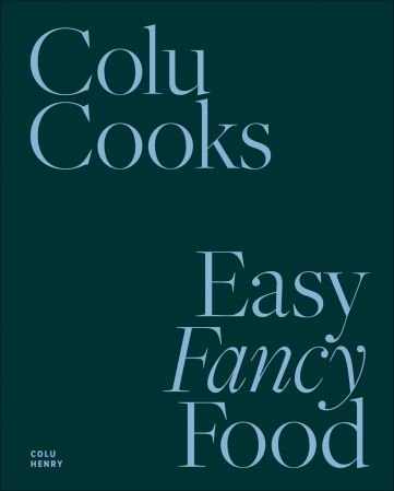 Colu Cooks: Easy Fancy Food