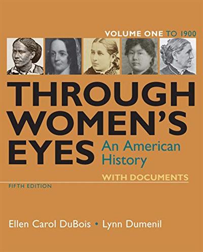 Through Women's Eyes: An American History with Documents, Volume 1: To 1900, 5th Edition