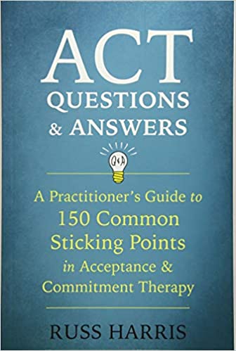 ACT Questions and Answers: A Practitioner's Guide to 150 Common Sticking Points in Acceptance and Commitment Therapy [AZW3/MOBI]
