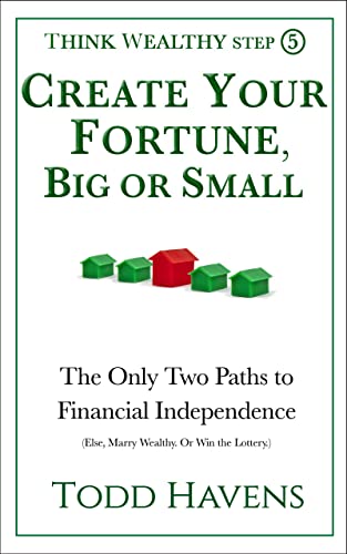 Create Your Fortune, Big or Small: The Only Two Paths to Financial Independence