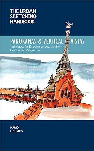 The Urban Sketching Handbook Panoramas and Vertical Vistas: Techniques for Drawing on Location from Unexpected Perspectives