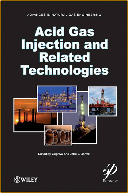 Acid Gas Injection and Related Technologies -John J. Carroll