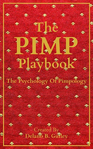 The PIMP Playbook : The Psychology Of Pimpology (The Manhood Mastery Series Collection 3)