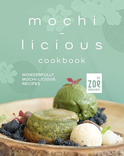 Mochi Licious Cookbook: Wonderfully Mochi Licious Recipes