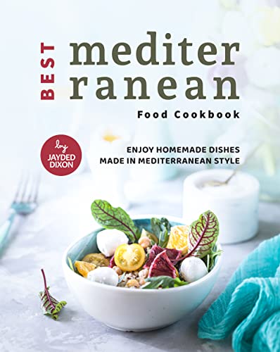 Best Mediterranean Food Cookbook: Enjoy Homemade Dishes Made in Mediterranean Style