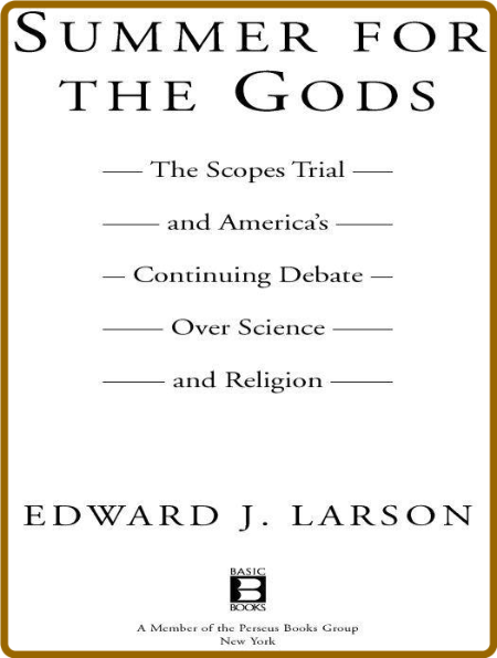 Summer for the Gods: The Scopes Trial and America's Continuing Debate Over Science...