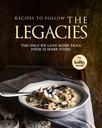 Recipes To Follow the Legacies: The Only We Love More Than Food Is More Food!