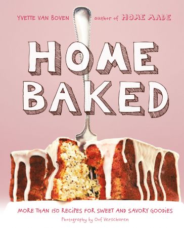 Home Baked: More Than 150 Recipes for Sweet and Savory Goodies (True EPUB)