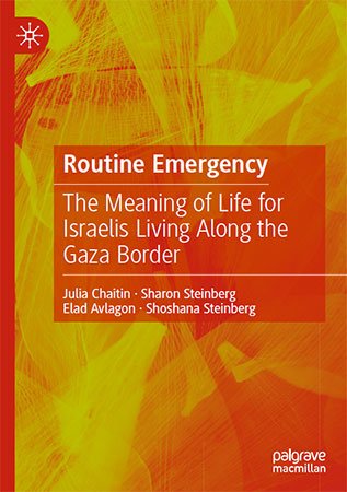 Routine Emergency: The Meaning of Life for Israelis Living Along the Gaza Border