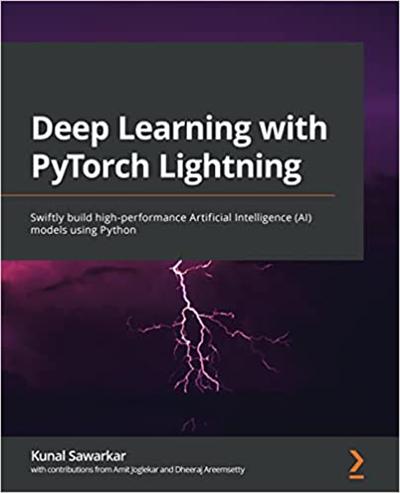 Deep Learning with PyTorch Lightning: Swiftly build high performance Artificial Intelligence (AI) models using Python