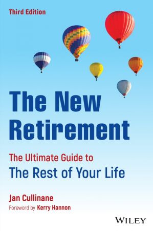 The New Retirement: The Ultimate Guide to the Rest of Your Life, 3rd Edition