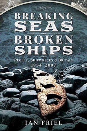 Breaking Seas, Broken Ships: People, Shipwrecks and Britain, 1854–2007