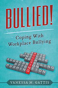 Bullied!: Coping with Workplace Bullying