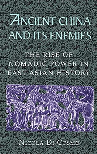 Ancient China and its Enemies: The Rise of Nomadic Power in East Asian History