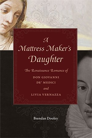 A Mattress Maker's Daughter: The Renaissance Romance of Don Giovanni de' Medici and Livia Vernazza (ePUB)