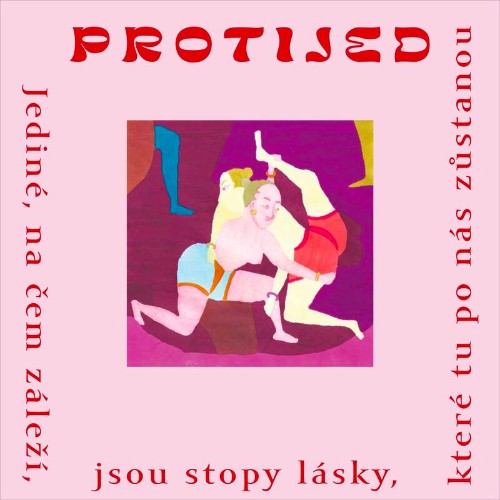 Protijed - Jediné, Na Cem Záleí, Jsou Stopy Lásky, Které Tu Po Nás Zustanou (2022)