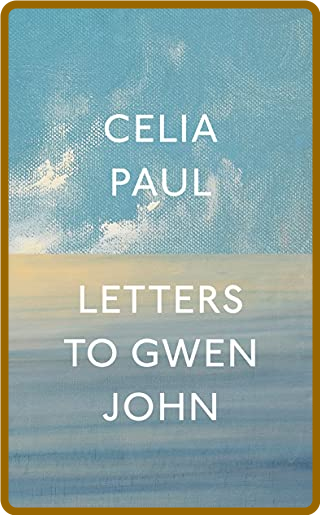 Letters to Gwen John -Celia Paul