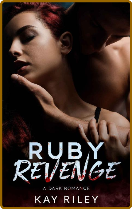 Ruby Revenge: A Dark Romance -Kay Riley