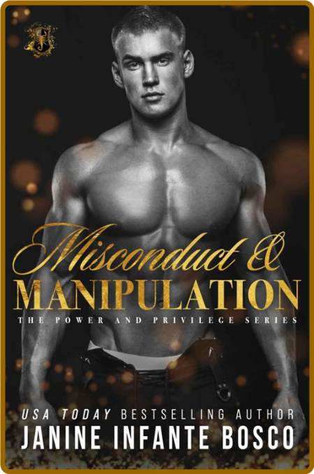 Misconduct & Manipulation (Power & Privilege Series Book 3) -Janine Infante Bosco 003cf0d6abc8a957e695421c749c342d