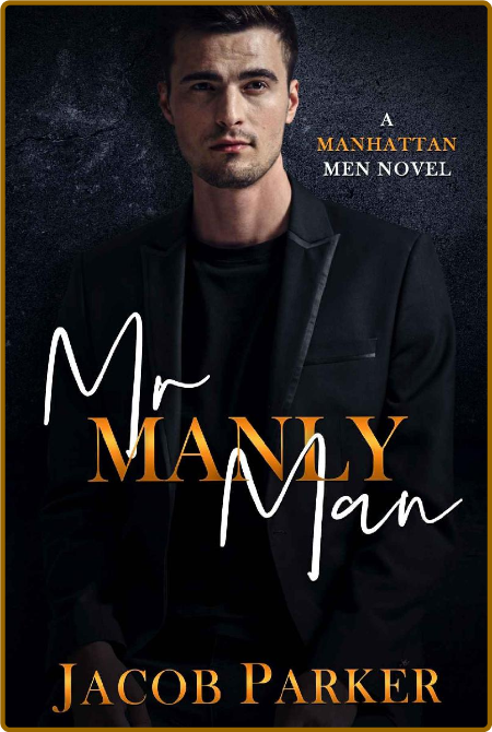 Mr. Manly Man: A Manhattan Men Novel -Jacob Parker