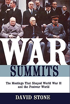 War Summits: The Meetings That Shaped World War II and the Postwar World