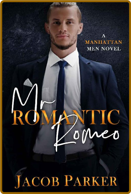 Mr. Romantic Romeo: A Manhattan Men Novel -Jacob Parker 1c5bdeee76ebf28331337524dac0c26f