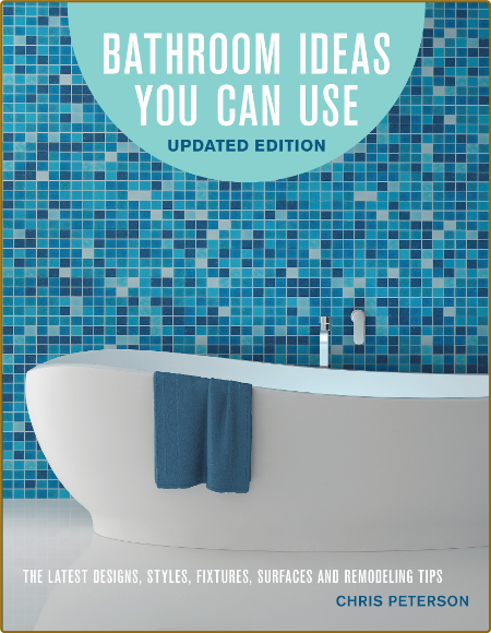 Bathroom Ideas You Can Use, Updated Edition: The Latest Designs, Styles, Fixtures,...