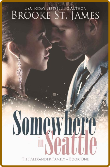 Somewhere in Seattle: A Romance (The Alexander Family Book 1) -Brooke St. James