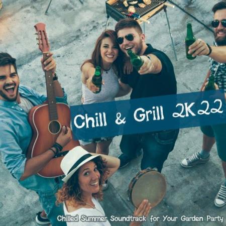 Chill & Grill 2K22: (Chilled Summer Soundtrack for Your Garden Party) (2022)