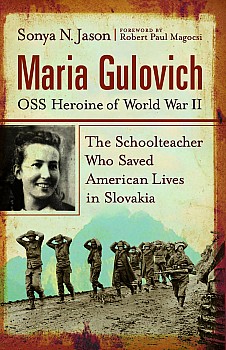 Maria Gulovich, OSS heroine of World War II: The Schoolteacher Who Saved American Lives in Slovakia
