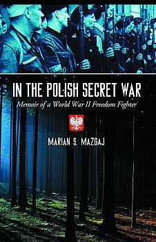In the Polish Secret War: Memoir of a World War II Freedom Fighter
