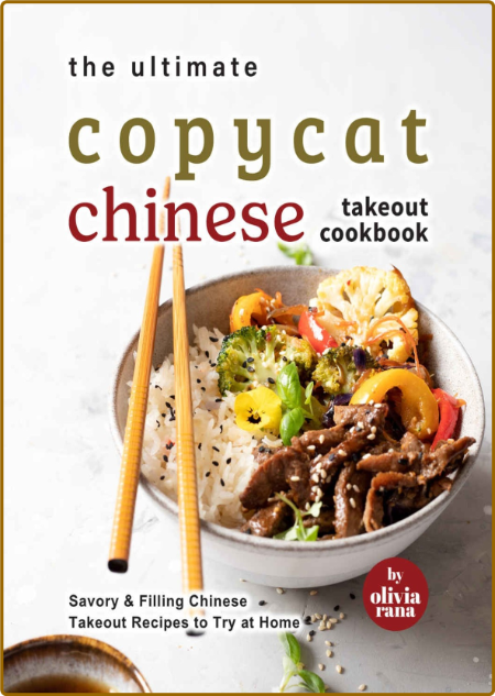 The Ultimate Copycat Chinese Takeout Cookbook: Savory & Filling Chinese Takeout Re...