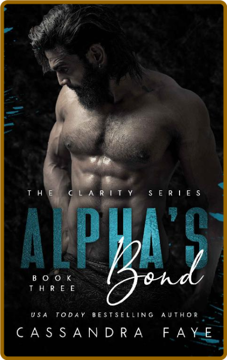 Alpha's Bond: A Dark Omegaverse Romance (The Clarity Series Book 3) -Cassandra Faye E491bab32773fd39189585f09a588bf8