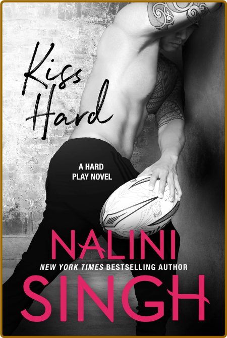 Kiss Hard: A Hard Play Novel -Nalini Singh