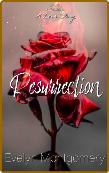 Resurrection (Love Conquers All Book 1) -Evelyn Montgomery