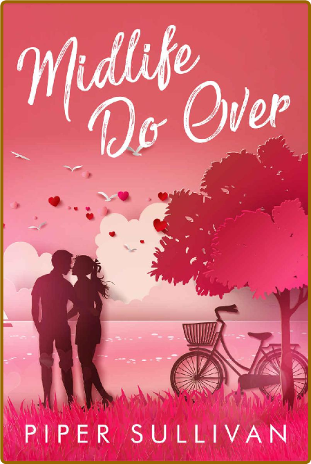 Midlife Do Over: A Later in Life High School Sweetheart Romance -Piper Sullivan