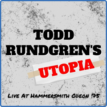 Todd Rundgren - Todd Rundgren's Utopia  Live At Hammersmith Odeon '75 (2022)