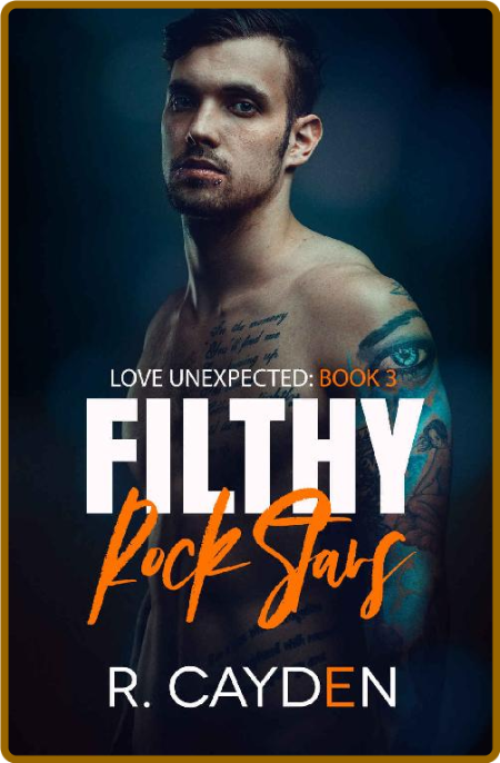 Filthy Rock Stars (Love Unexpected Book 3) -R. Cayden 50dcd378d2b4049de51c43539bfbfc97