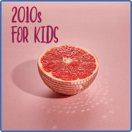 Various Artists - 2010s For Kids (2022)